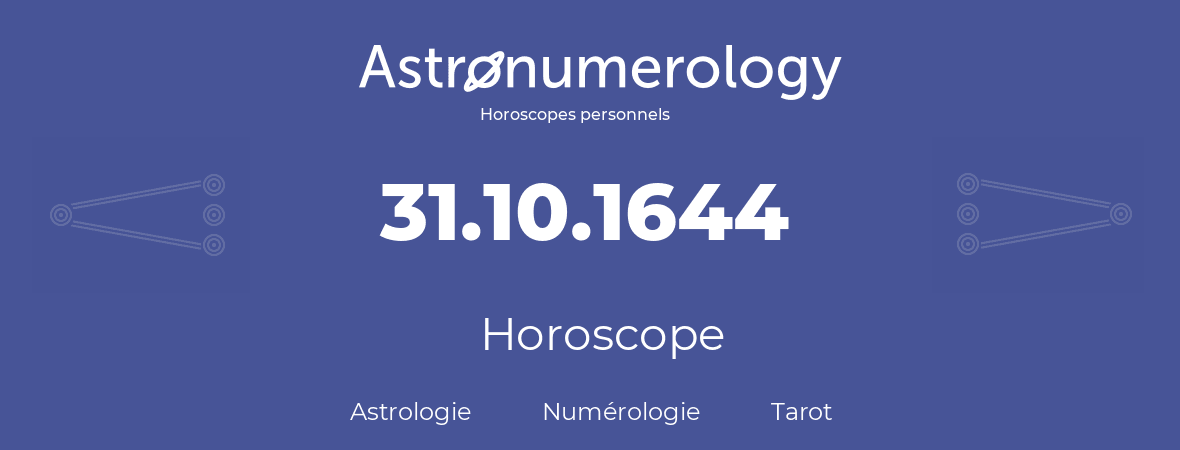 Horoscope pour anniversaire (jour de naissance): 31.10.1644 (31 Octobre 1644)