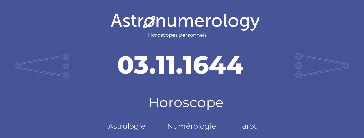 Horoscope pour anniversaire (jour de naissance): 03.11.1644 (03 Novembre 1644)