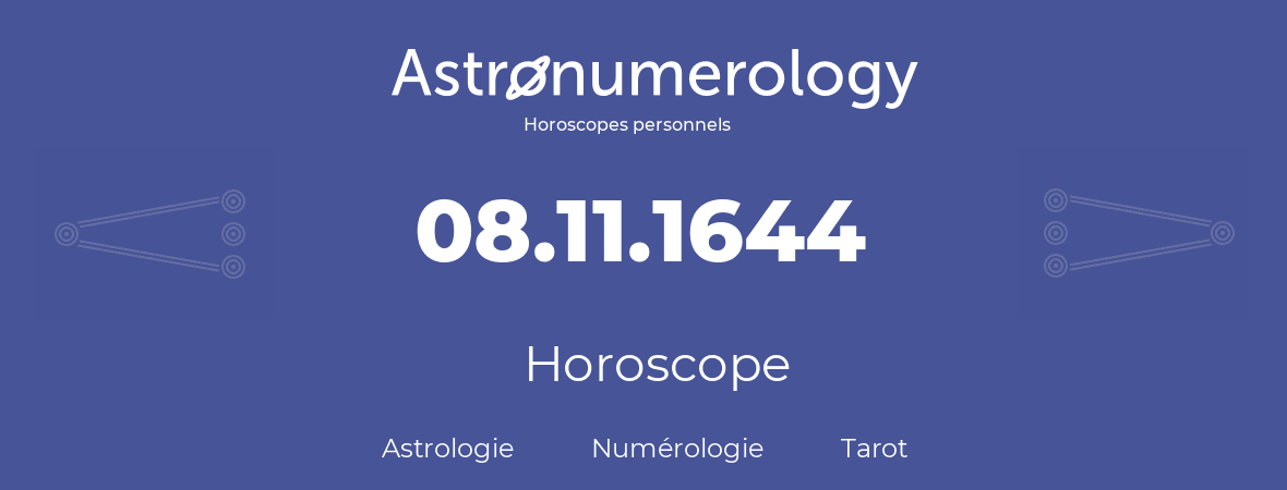 Horoscope pour anniversaire (jour de naissance): 08.11.1644 (8 Novembre 1644)