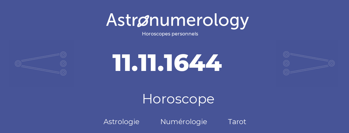 Horoscope pour anniversaire (jour de naissance): 11.11.1644 (11 Novembre 1644)
