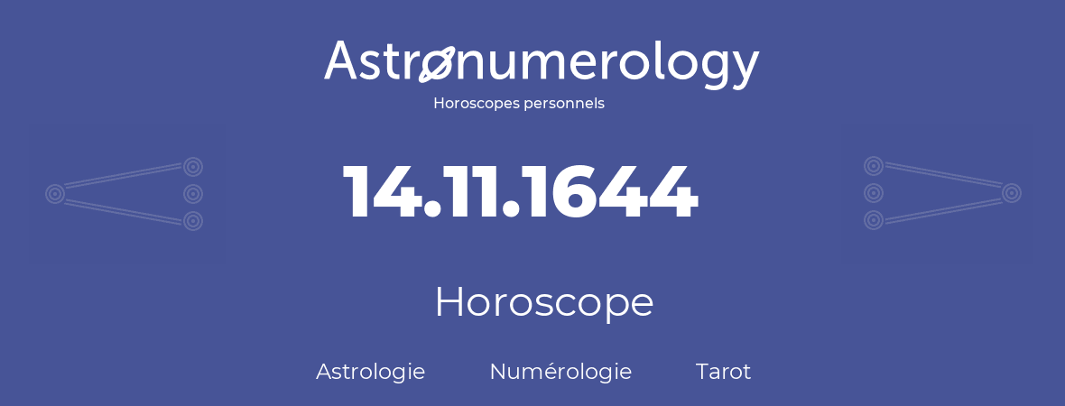 Horoscope pour anniversaire (jour de naissance): 14.11.1644 (14 Novembre 1644)