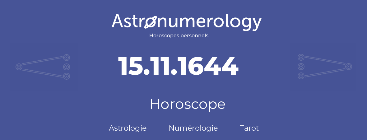 Horoscope pour anniversaire (jour de naissance): 15.11.1644 (15 Novembre 1644)