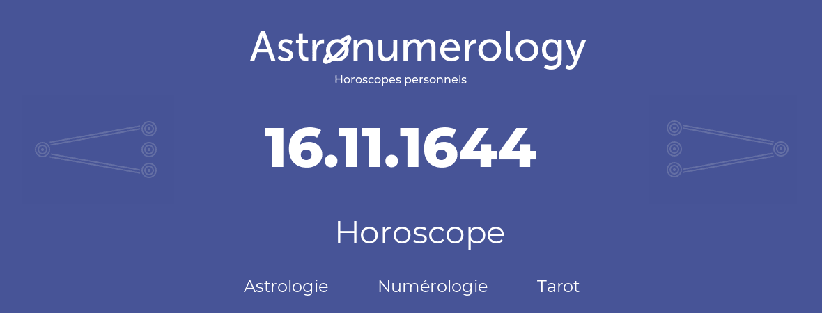 Horoscope pour anniversaire (jour de naissance): 16.11.1644 (16 Novembre 1644)