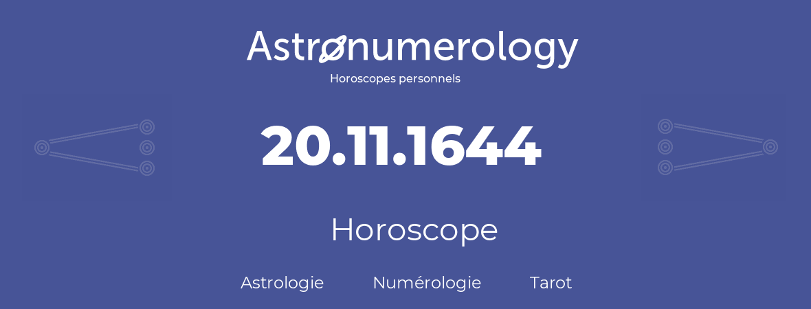 Horoscope pour anniversaire (jour de naissance): 20.11.1644 (20 Novembre 1644)