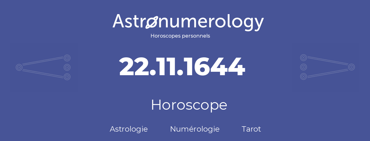 Horoscope pour anniversaire (jour de naissance): 22.11.1644 (22 Novembre 1644)
