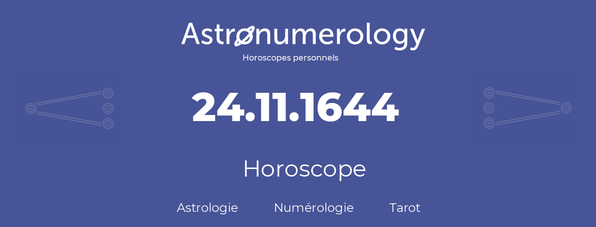 Horoscope pour anniversaire (jour de naissance): 24.11.1644 (24 Novembre 1644)