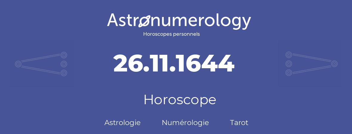 Horoscope pour anniversaire (jour de naissance): 26.11.1644 (26 Novembre 1644)