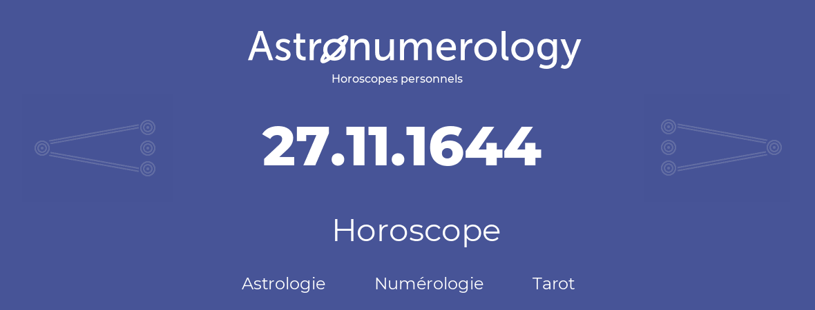 Horoscope pour anniversaire (jour de naissance): 27.11.1644 (27 Novembre 1644)