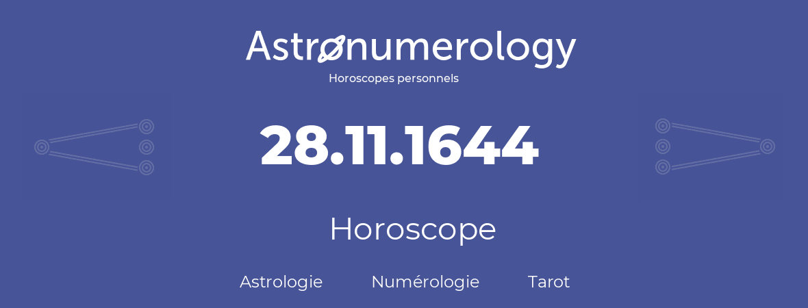 Horoscope pour anniversaire (jour de naissance): 28.11.1644 (28 Novembre 1644)