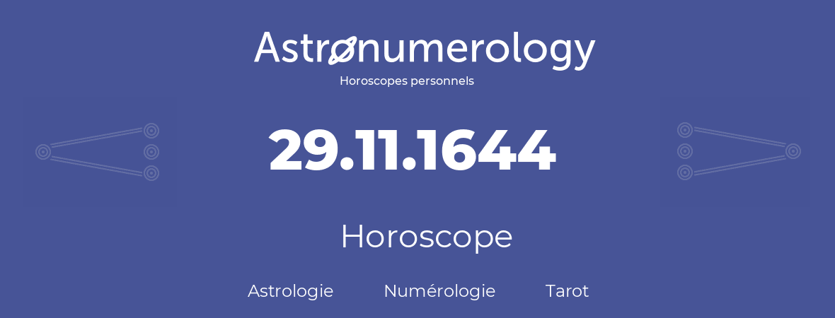 Horoscope pour anniversaire (jour de naissance): 29.11.1644 (29 Novembre 1644)