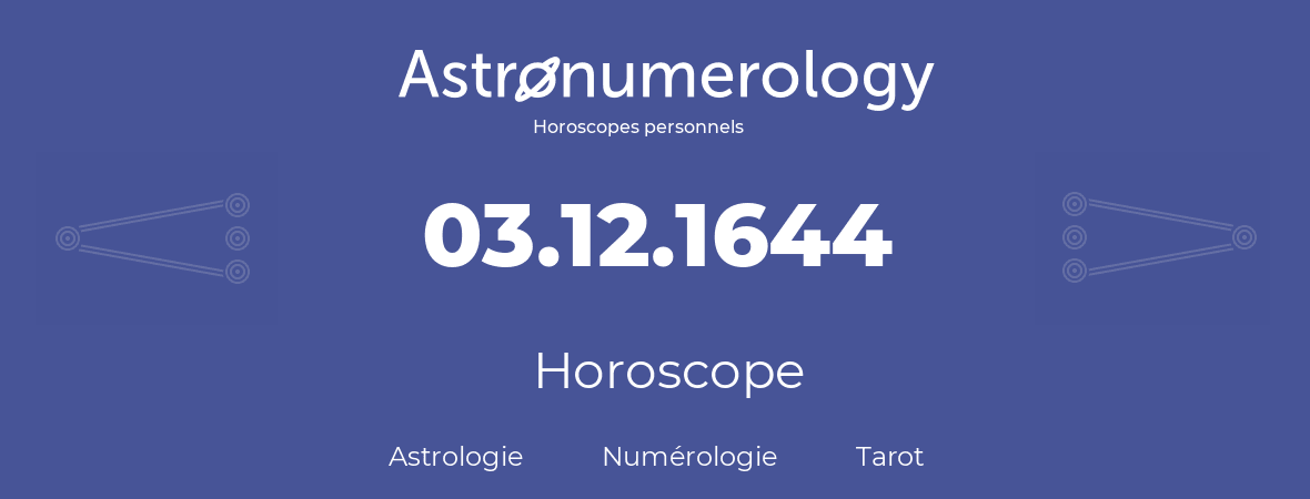 Horoscope pour anniversaire (jour de naissance): 03.12.1644 (3 Décembre 1644)