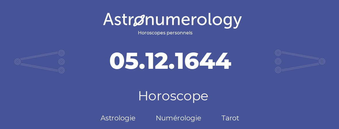 Horoscope pour anniversaire (jour de naissance): 05.12.1644 (5 Décembre 1644)