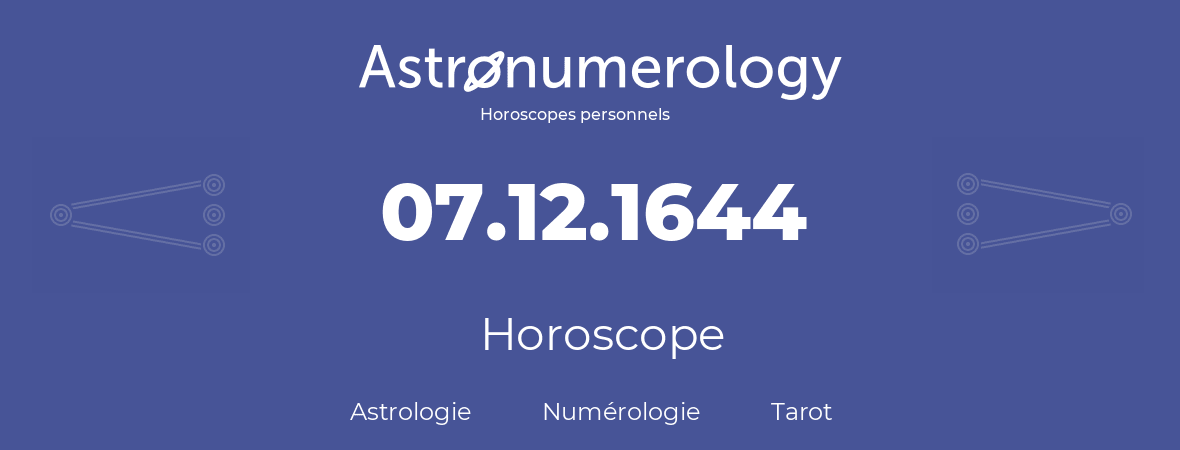 Horoscope pour anniversaire (jour de naissance): 07.12.1644 (7 Décembre 1644)