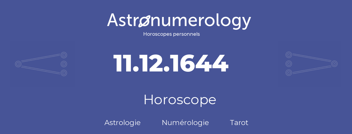 Horoscope pour anniversaire (jour de naissance): 11.12.1644 (11 Décembre 1644)