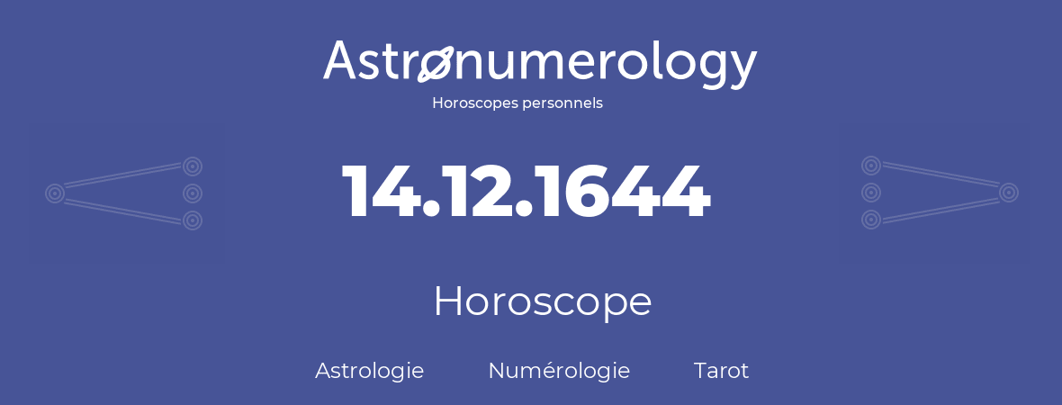 Horoscope pour anniversaire (jour de naissance): 14.12.1644 (14 Décembre 1644)