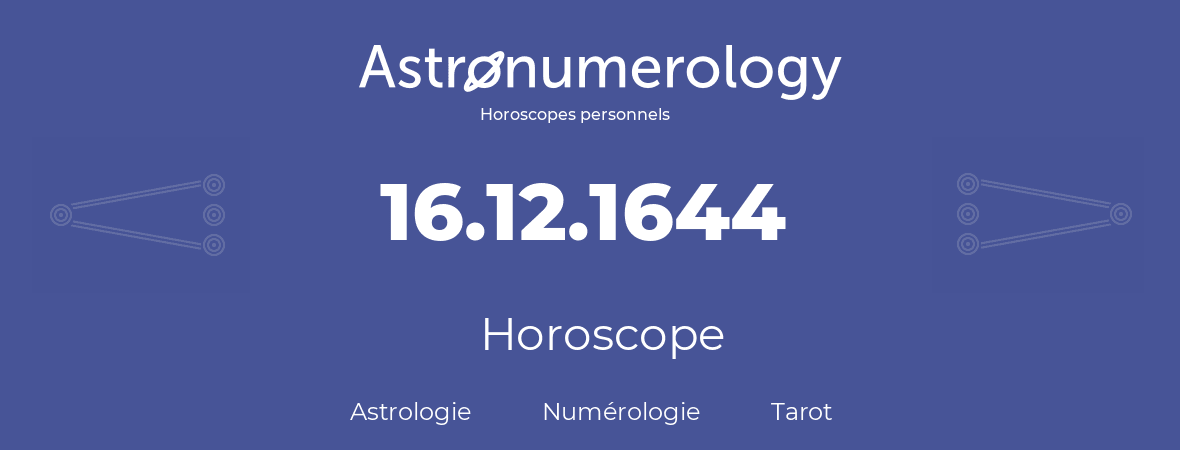 Horoscope pour anniversaire (jour de naissance): 16.12.1644 (16 Décembre 1644)