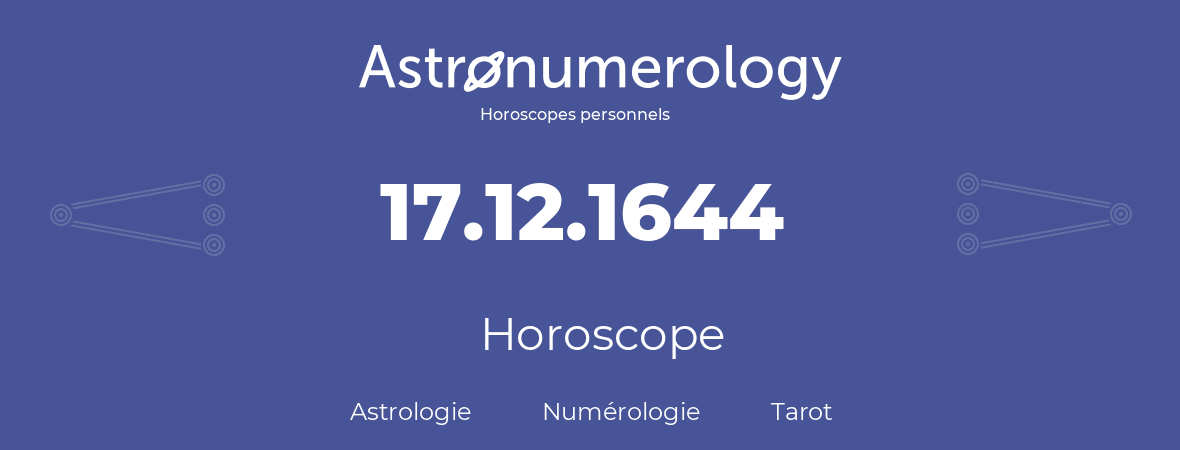 Horoscope pour anniversaire (jour de naissance): 17.12.1644 (17 Décembre 1644)