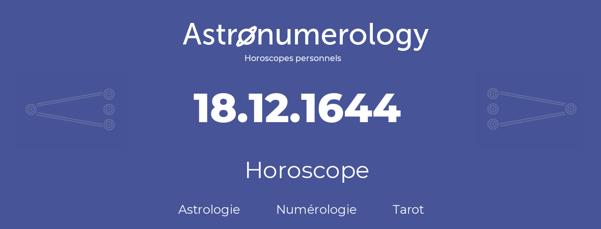 Horoscope pour anniversaire (jour de naissance): 18.12.1644 (18 Décembre 1644)