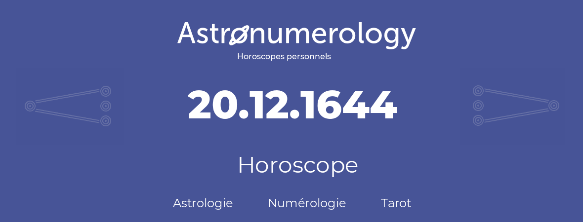 Horoscope pour anniversaire (jour de naissance): 20.12.1644 (20 Décembre 1644)