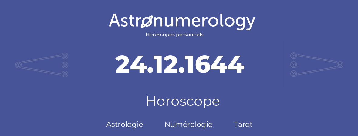 Horoscope pour anniversaire (jour de naissance): 24.12.1644 (24 Décembre 1644)