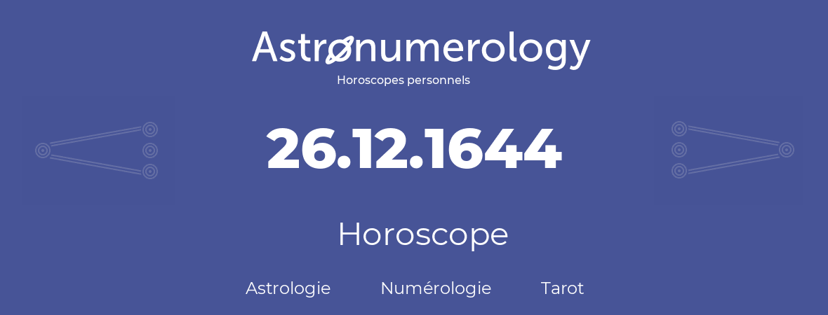 Horoscope pour anniversaire (jour de naissance): 26.12.1644 (26 Décembre 1644)