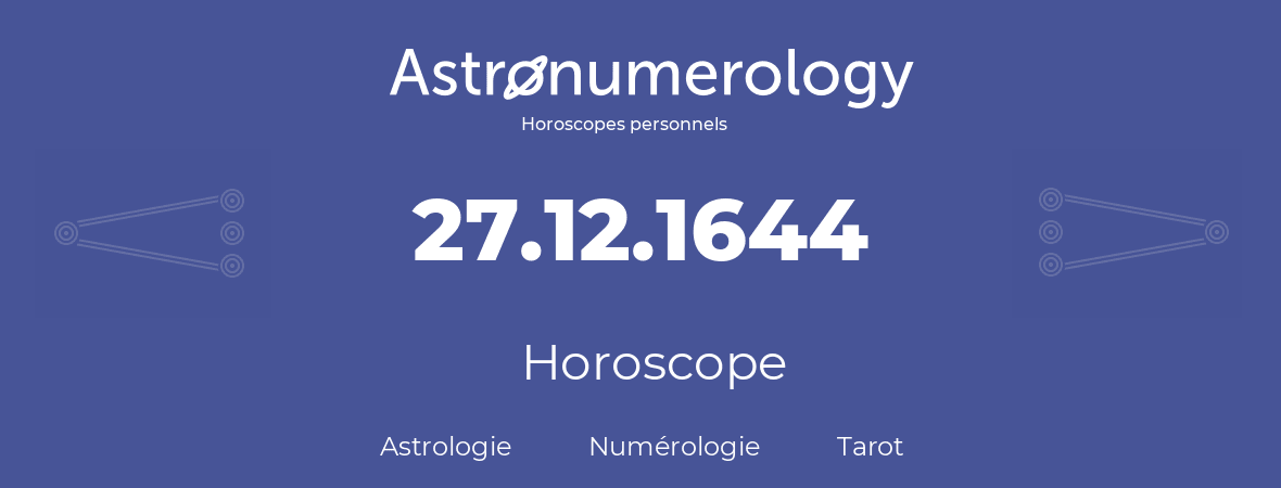 Horoscope pour anniversaire (jour de naissance): 27.12.1644 (27 Décembre 1644)