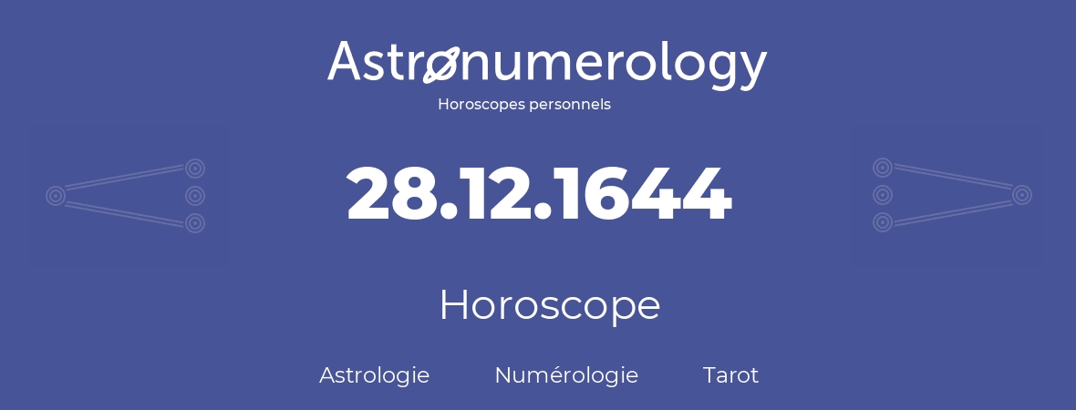 Horoscope pour anniversaire (jour de naissance): 28.12.1644 (28 Décembre 1644)