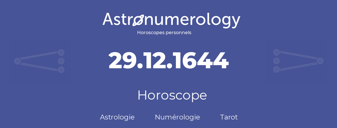 Horoscope pour anniversaire (jour de naissance): 29.12.1644 (29 Décembre 1644)