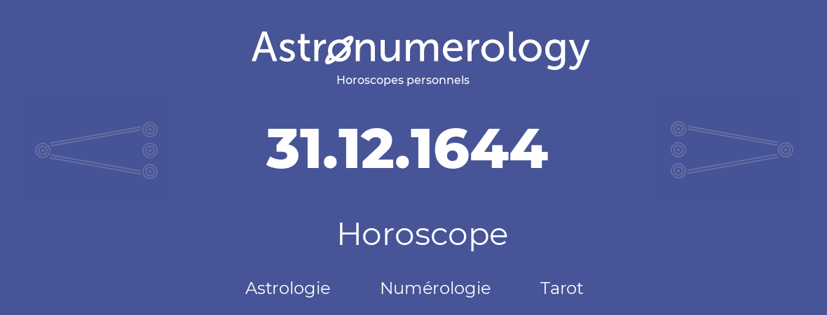 Horoscope pour anniversaire (jour de naissance): 31.12.1644 (31 Décembre 1644)