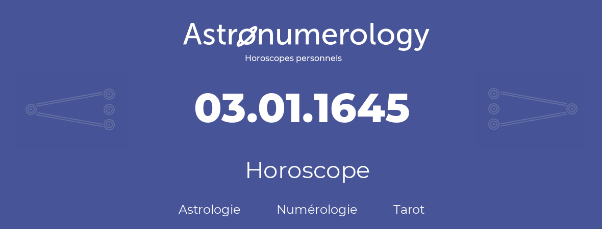 Horoscope pour anniversaire (jour de naissance): 03.01.1645 (03 Janvier 1645)