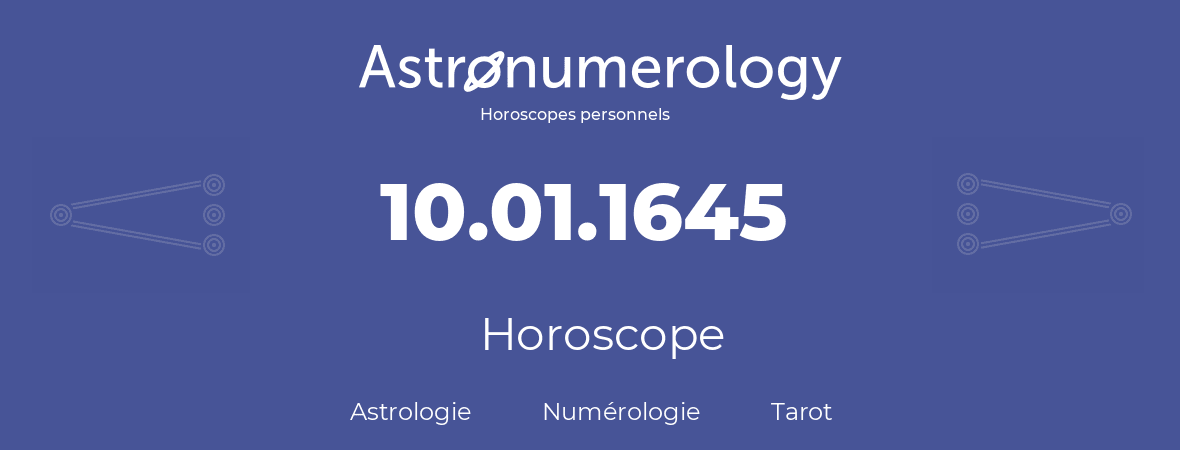 Horoscope pour anniversaire (jour de naissance): 10.01.1645 (10 Janvier 1645)