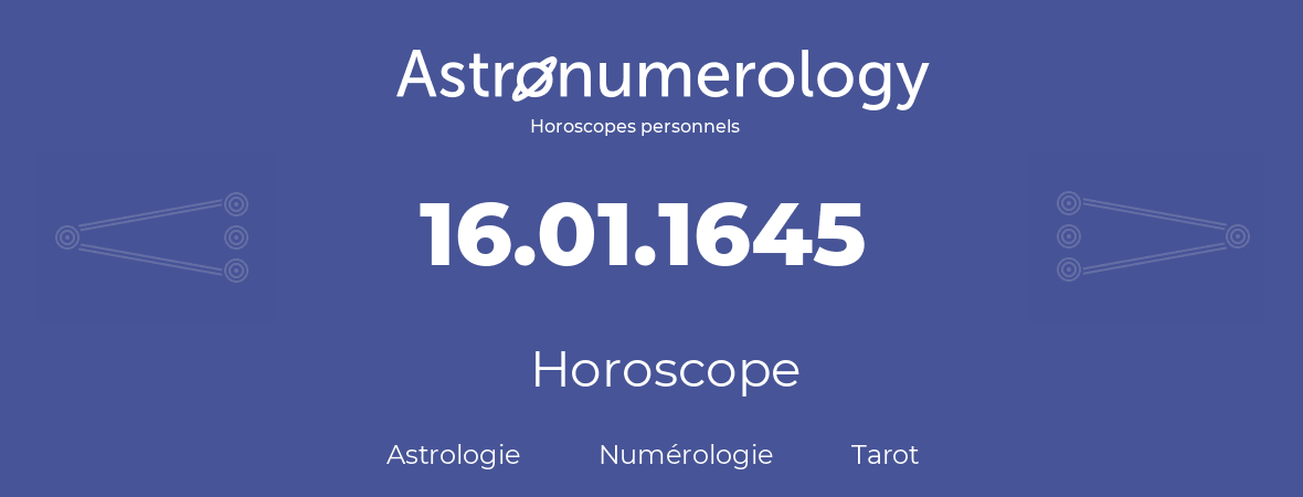 Horoscope pour anniversaire (jour de naissance): 16.01.1645 (16 Janvier 1645)