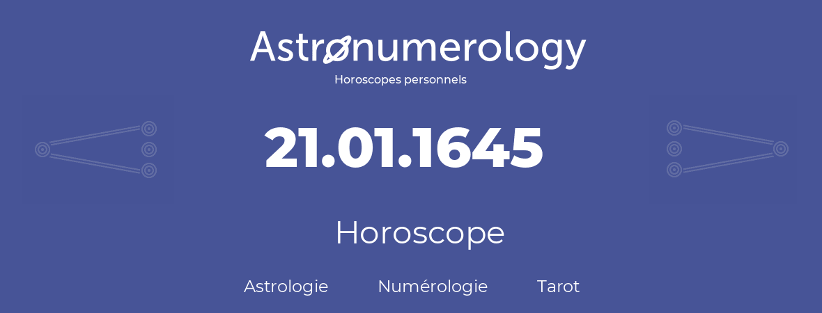 Horoscope pour anniversaire (jour de naissance): 21.01.1645 (21 Janvier 1645)