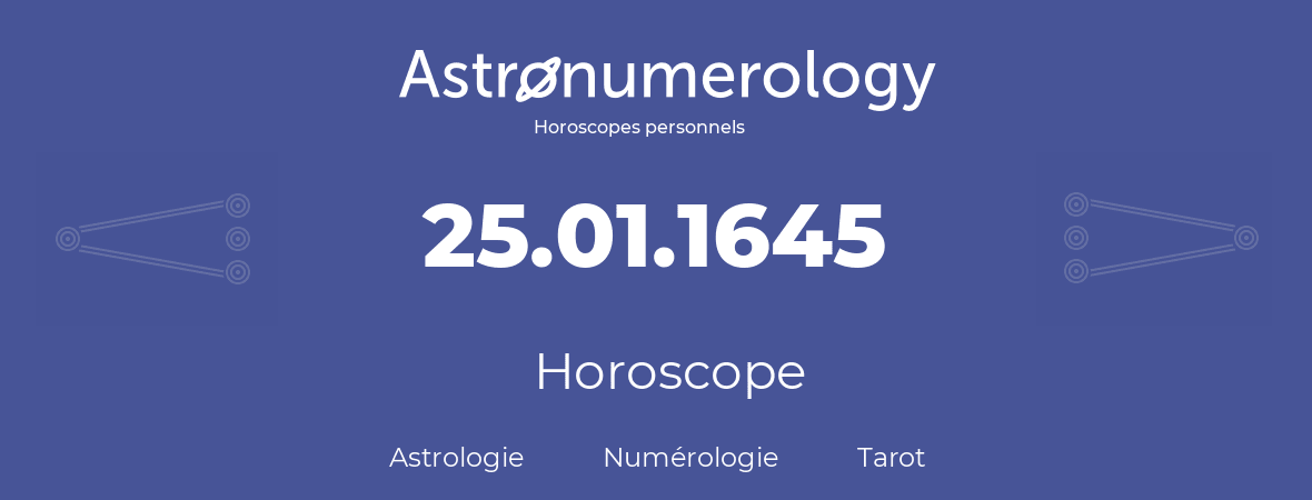 Horoscope pour anniversaire (jour de naissance): 25.01.1645 (25 Janvier 1645)