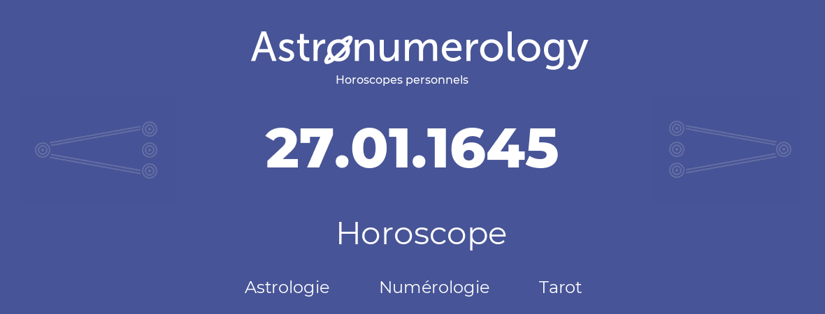 Horoscope pour anniversaire (jour de naissance): 27.01.1645 (27 Janvier 1645)