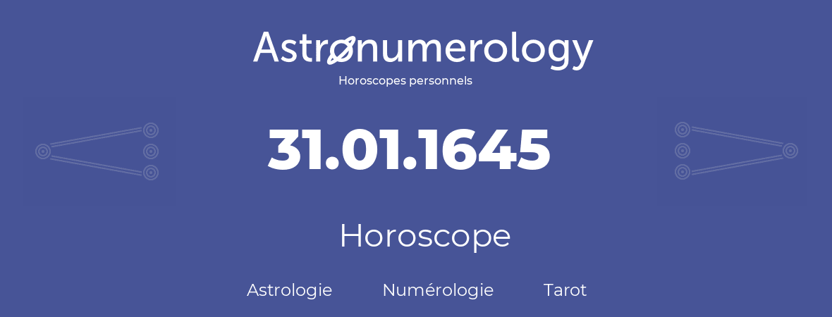 Horoscope pour anniversaire (jour de naissance): 31.01.1645 (31 Janvier 1645)