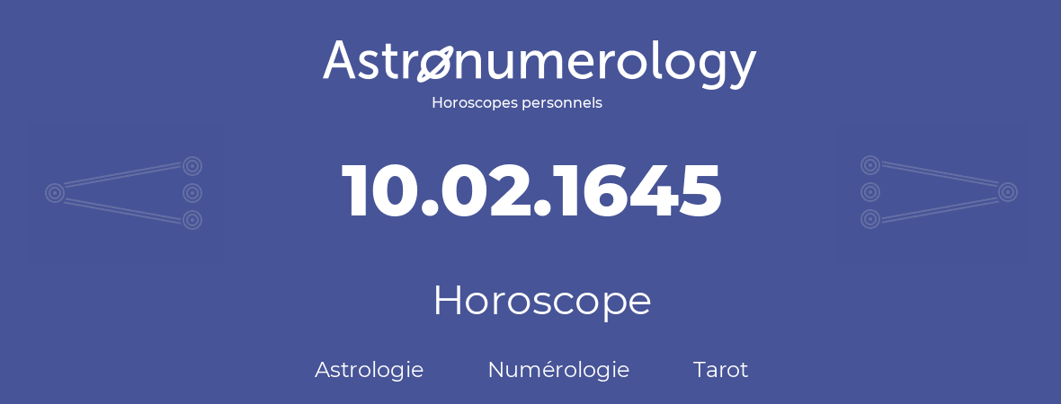 Horoscope pour anniversaire (jour de naissance): 10.02.1645 (10 Février 1645)