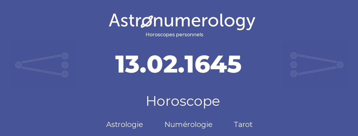 Horoscope pour anniversaire (jour de naissance): 13.02.1645 (13 Février 1645)