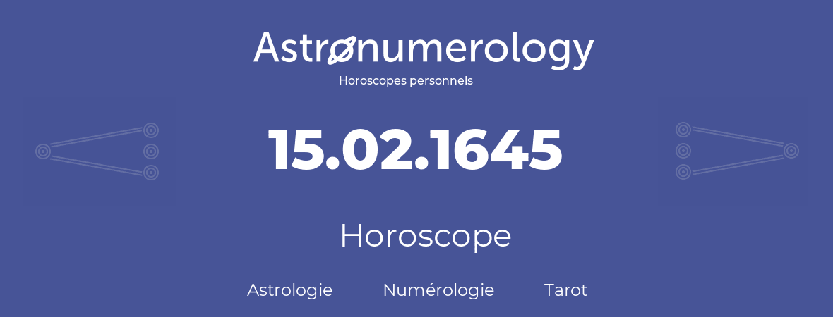 Horoscope pour anniversaire (jour de naissance): 15.02.1645 (15 Février 1645)