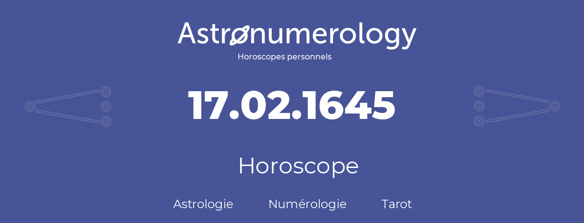 Horoscope pour anniversaire (jour de naissance): 17.02.1645 (17 Février 1645)