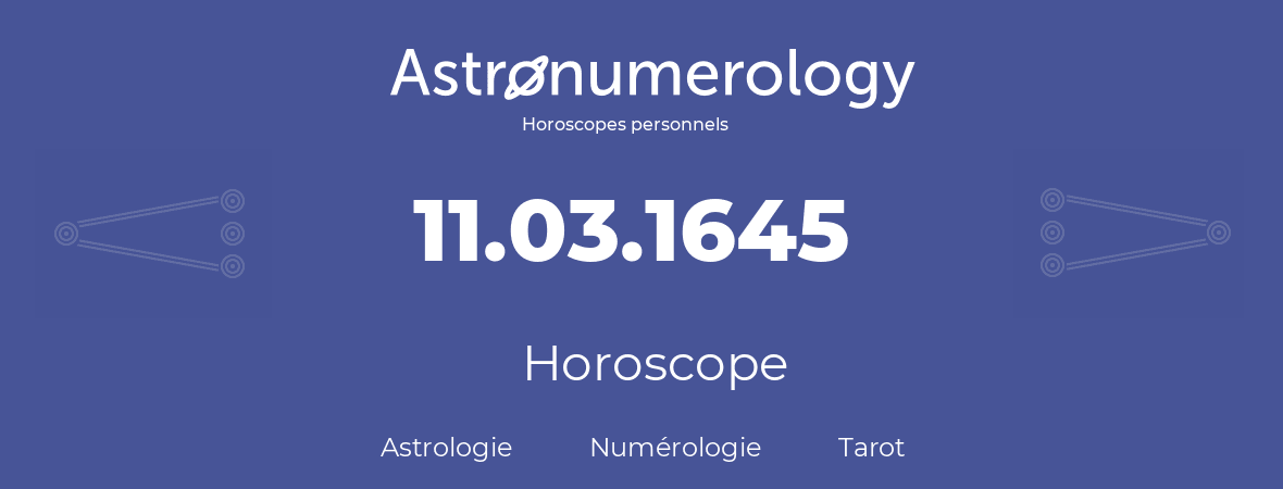 Horoscope pour anniversaire (jour de naissance): 11.03.1645 (11 Mars 1645)