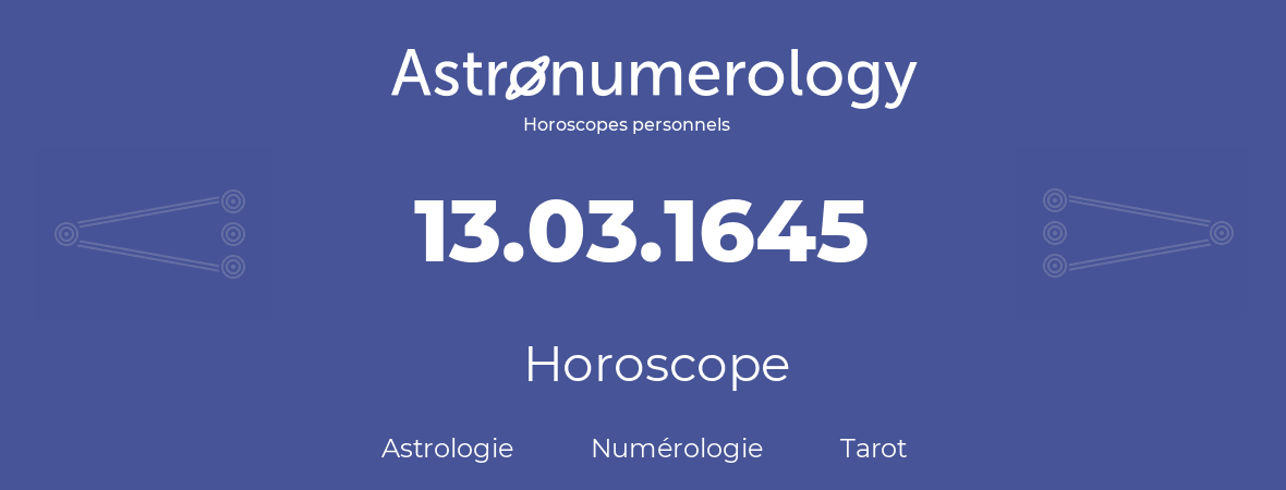 Horoscope pour anniversaire (jour de naissance): 13.03.1645 (13 Mars 1645)