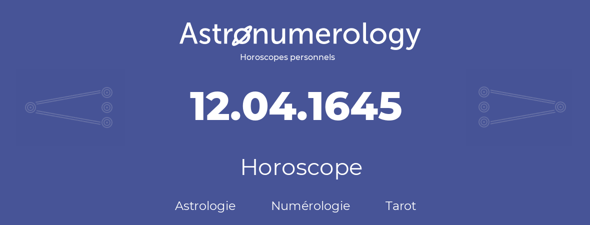 Horoscope pour anniversaire (jour de naissance): 12.04.1645 (12 Avril 1645)
