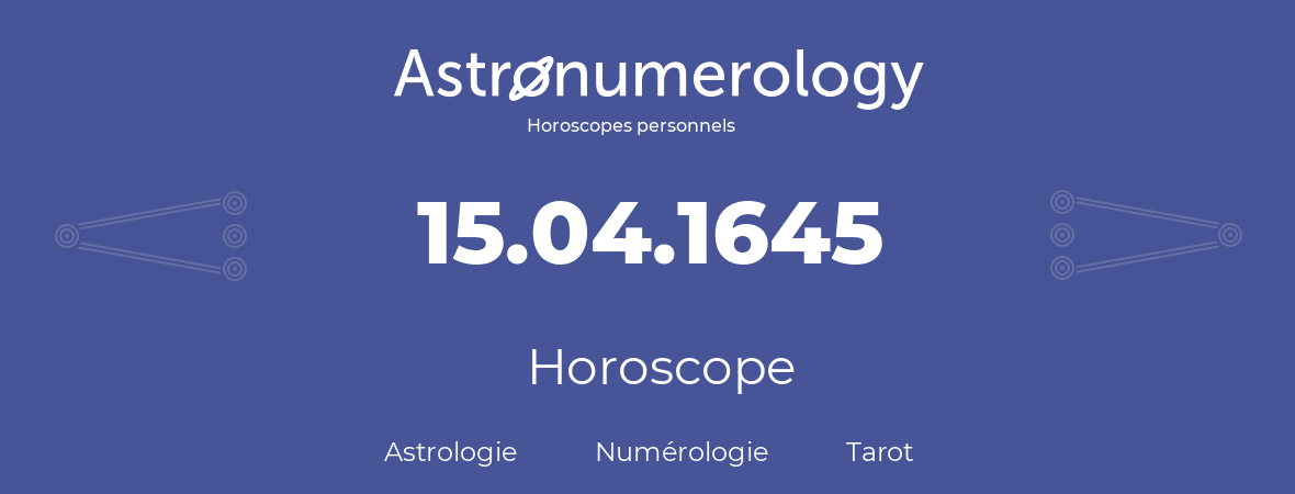 Horoscope pour anniversaire (jour de naissance): 15.04.1645 (15 Avril 1645)