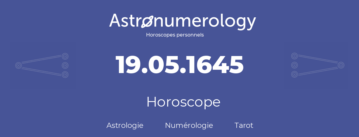 Horoscope pour anniversaire (jour de naissance): 19.05.1645 (19 Mai 1645)