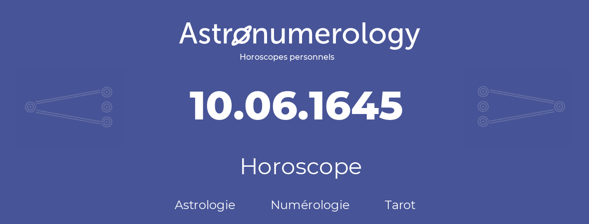 Horoscope pour anniversaire (jour de naissance): 10.06.1645 (10 Juin 1645)