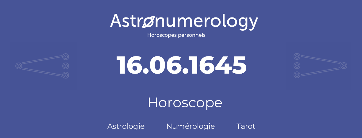 Horoscope pour anniversaire (jour de naissance): 16.06.1645 (16 Juin 1645)