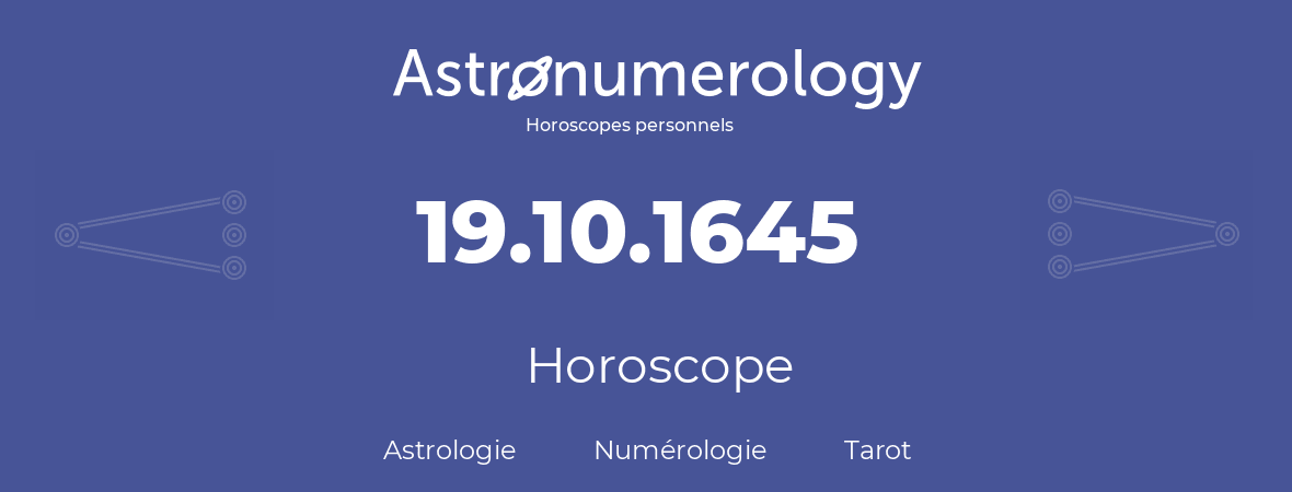 Horoscope pour anniversaire (jour de naissance): 19.10.1645 (19 Octobre 1645)