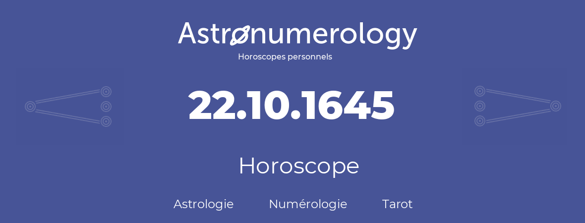 Horoscope pour anniversaire (jour de naissance): 22.10.1645 (22 Octobre 1645)