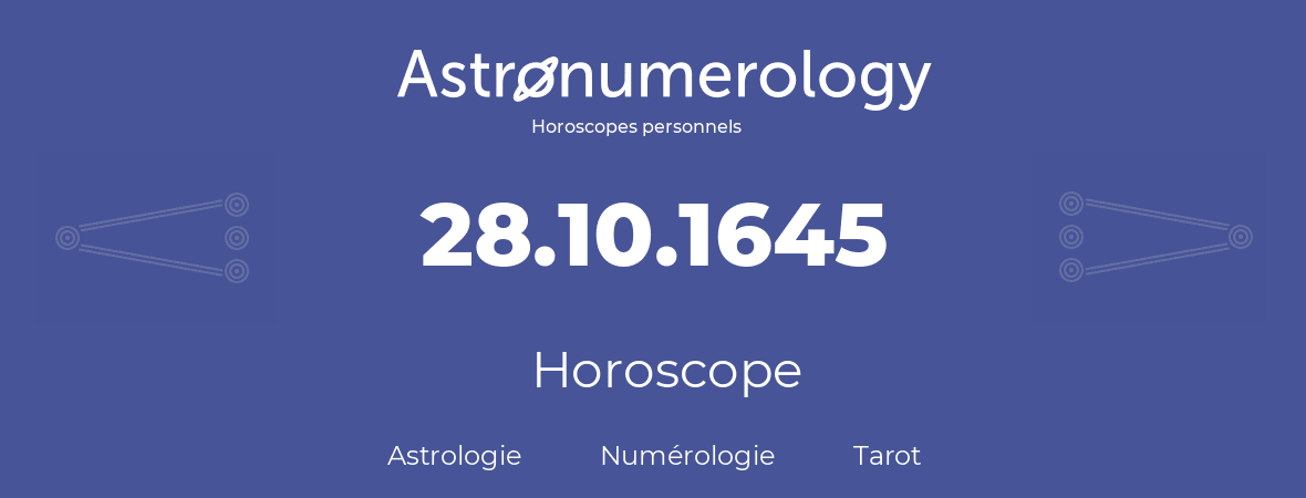 Horoscope pour anniversaire (jour de naissance): 28.10.1645 (28 Octobre 1645)